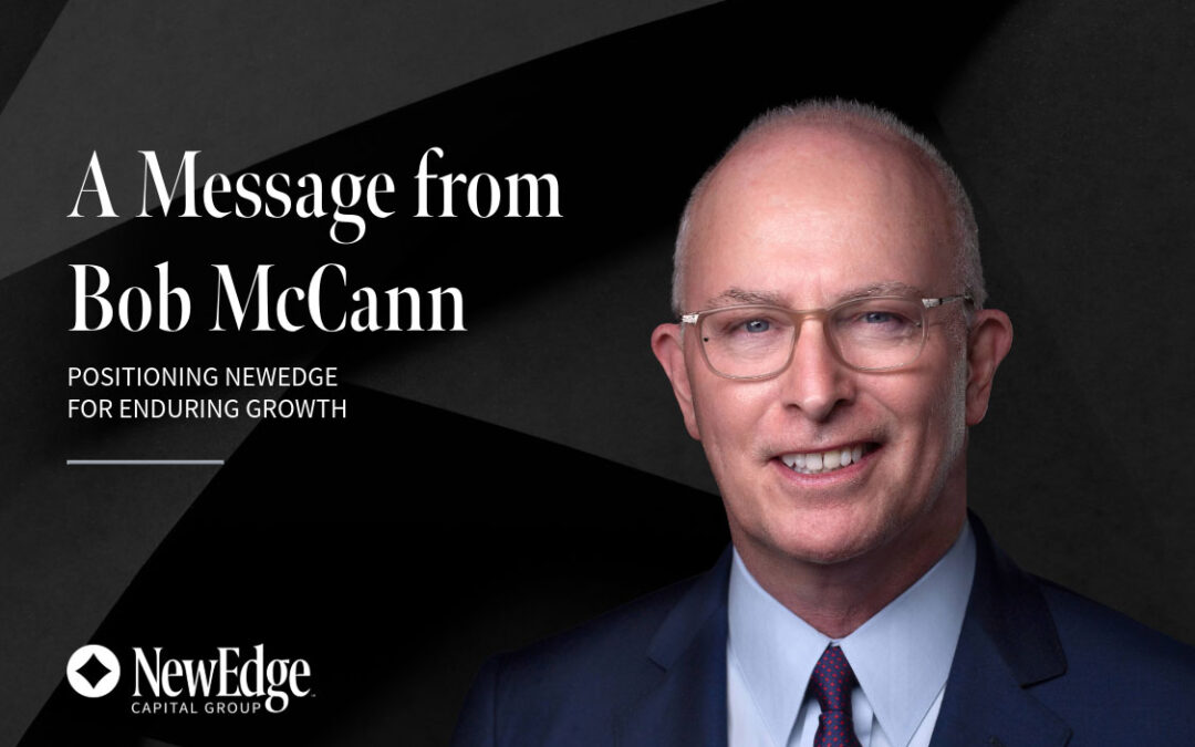 A Message from Robert McCann: Positioning NewEdge for Enduring Growth