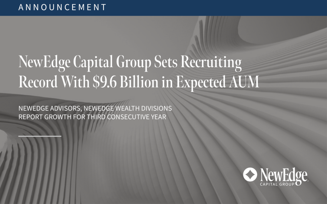 NewEdge Capital Group Sets Recruiting Record With $9.6 Billion in Expected AUM
