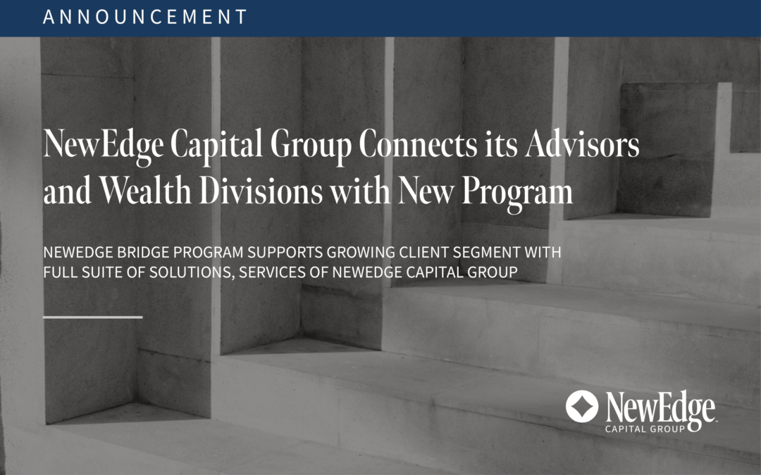 NewEdge Capital Group Connects its Advisors and Wealth Divisions with New Program Supporting UHNW Clients