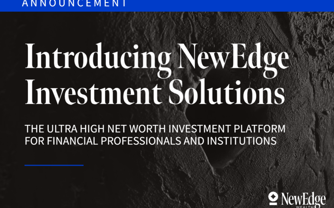 NewEdge Wealth Launches Ultra High Net Worth Investment Platform for Financial Professionals and Institutions