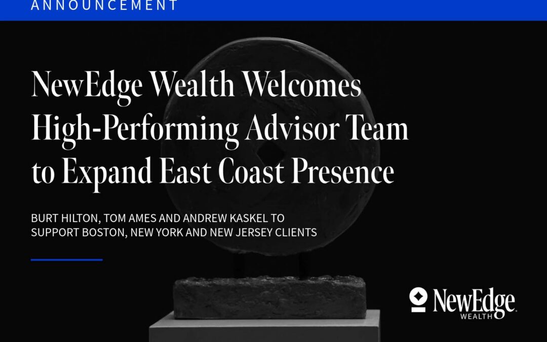 NewEdge Wealth Welcomes High-Performing Advisor Team to Expand East Coast Presence 