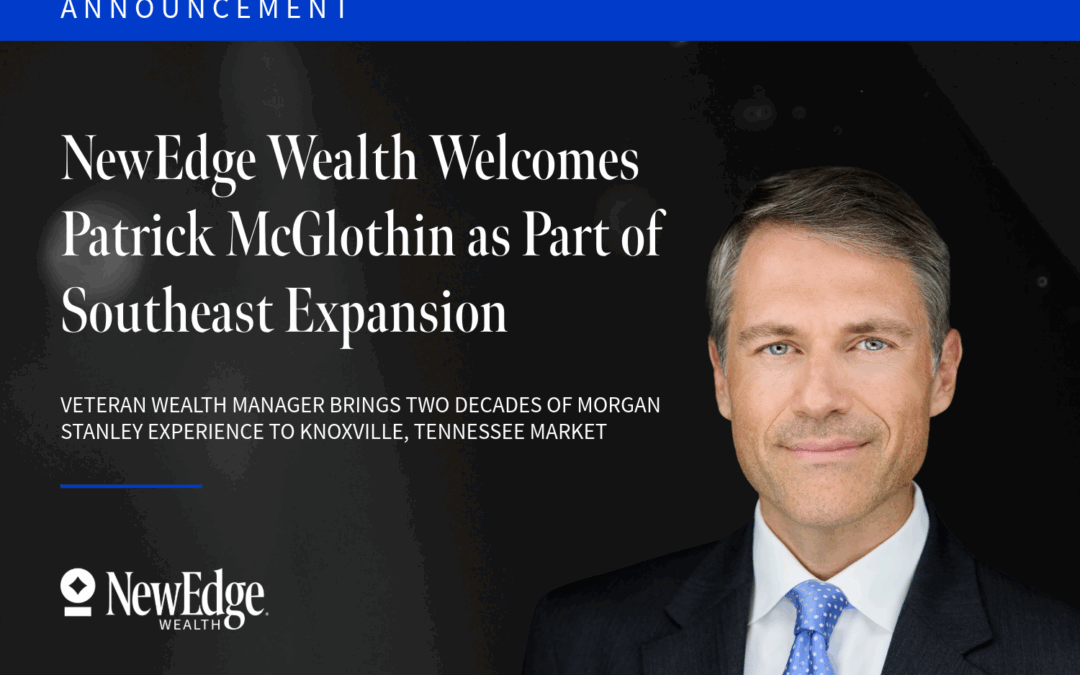 NewEdge Wealth Welcomes Patrick McGlothin as Part of Southeast Expansion