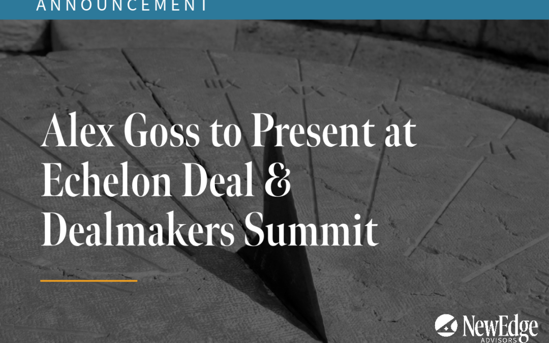 NewEdge Advisors Co-founder and Co-CEO Alex Goss to Present at Echelon Deal & Dealmakers Summit