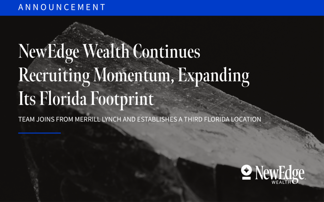 NewEdge Wealth Continues Recruiting Momentum, Expanding Its Florida Footprint